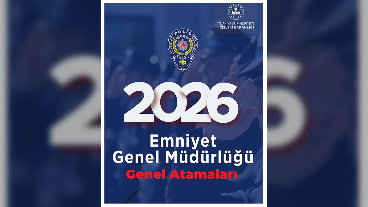 Emniyet'te 2026 Atamaları Belli Oldu: 19 Bin 96 Personel